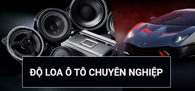 Độ loa ô tô chuyên nghiệp